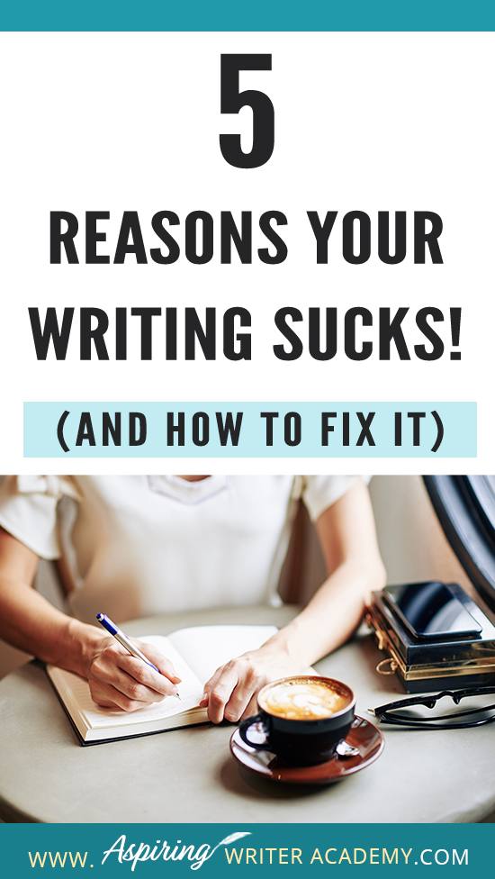 Have you submitted your manuscript to multiple publishing houses only to receive a slew of rejections? Have the reviewers of your self-published book been less than kind? Do your critique partners suggest your story needs help but do not offer any suggestions on how to fix the problem? In our post, 5 Reasons Your Writing Sucks! (And How to Fix It), we help you identify areas that may be weak, and list the steps you can take to make your story better.