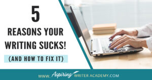 Have you submitted your manuscript to multiple publishing houses only to receive a slew of rejections? Have the reviewers of your self-published book been less than kind? Do your critique partners suggest your story needs help but do not offer any suggestions on how to fix the problem? In our post, 5 Reasons Your Writing Sucks! (And How to Fix It), we help you identify areas that may be weak, and list the steps you can take to make your story better.