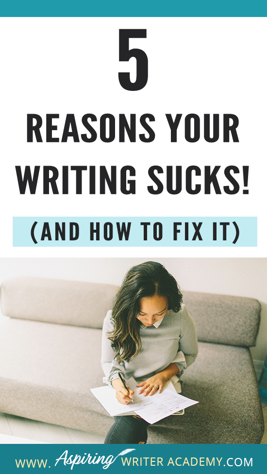 Have you submitted your manuscript to multiple publishing houses only to receive a slew of rejections? Have the reviewers of your self-published book been less than kind? Do your critique partners suggest your story needs help but do not offer any suggestions on how to fix the problem? In our post, 5 Reasons Your Writing Sucks! (And How to Fix It), we help you identify areas that may be weak, and list the steps you can take to make your story better.