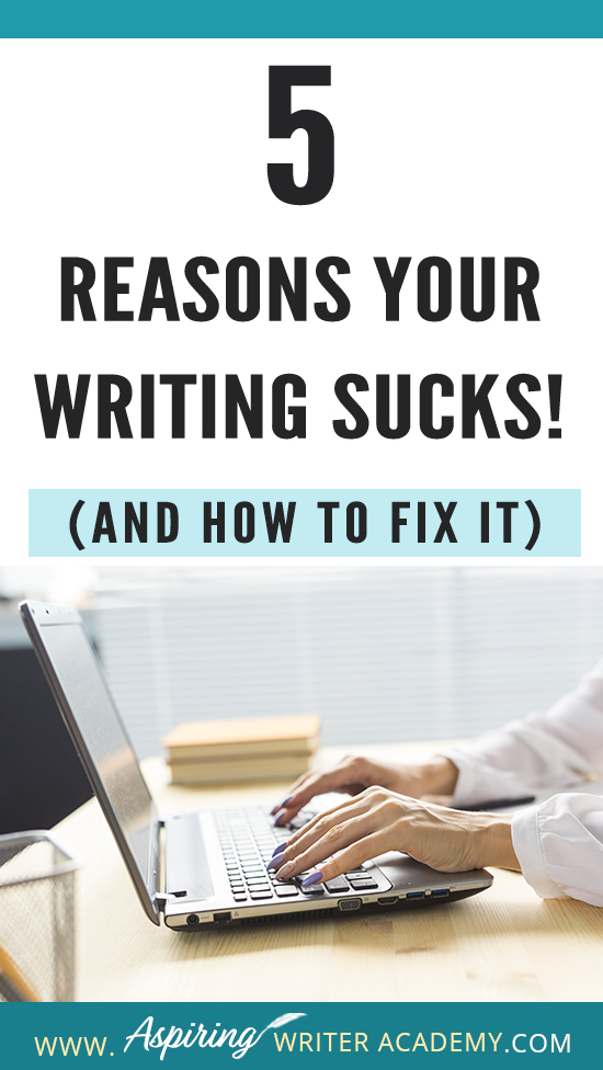 Have you submitted your manuscript to multiple publishing houses only to receive a slew of rejections? Have the reviewers of your self-published book been less than kind? Do your critique partners suggest your story needs help but do not offer any suggestions on how to fix the problem? In our post, 5 Reasons Your Writing Sucks! (And How to Fix It), we help you identify areas that may be weak, and list the steps you can take to make your story better.