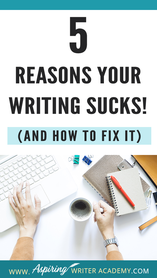 Have you submitted your manuscript to multiple publishing houses only to receive a slew of rejections? Have the reviewers of your self-published book been less than kind? Do your critique partners suggest your story needs help but do not offer any suggestions on how to fix the problem? In our post, 5 Reasons Your Writing Sucks! (And How to Fix It), we help you identify areas that may be weak, and list the steps you can take to make your story better.