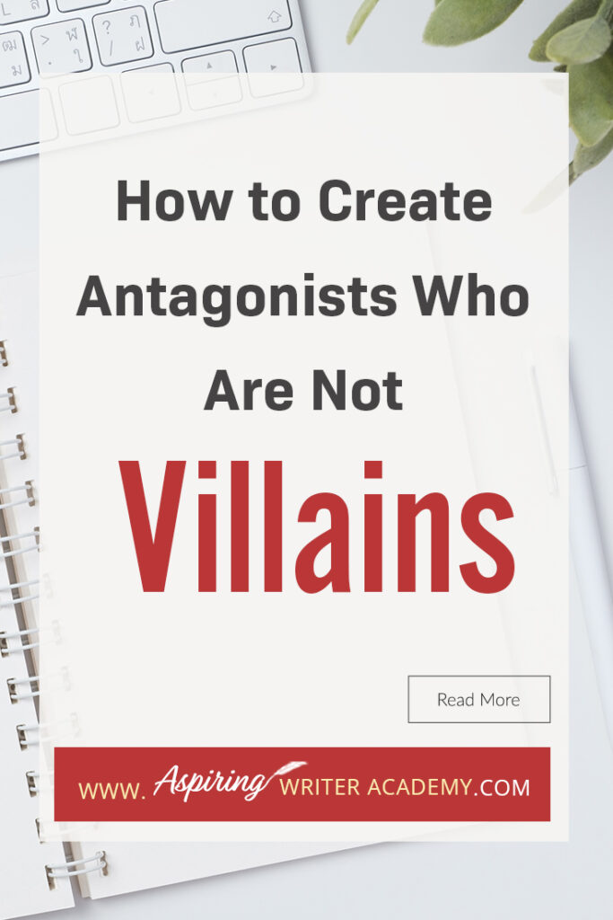 A good fictional story will follow the journey of a main character (protagonist) who is trying to achieve a specific goal. The opposition, (or antagonist), will try their best to stop the main character from achieving that goal. The question is why? What if each point of view is equally valid? What if the antagonist is not a villain? In our post, How to Create Antagonists Who Are Not Villains, we show you how to write realistic conflict that will intensify your fictional novel.