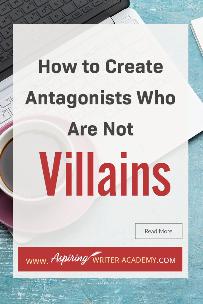 A good fictional story will follow the journey of a main character (protagonist) who is trying to achieve a specific goal. The opposition, (or antagonist), will try their best to stop the main character from achieving that goal. The question is why? What if each point of view is equally valid? What if the antagonist is not a villain? In our post, How to Create Antagonists Who Are Not Villains, we show you how to write realistic conflict that will intensify your fictional novel.