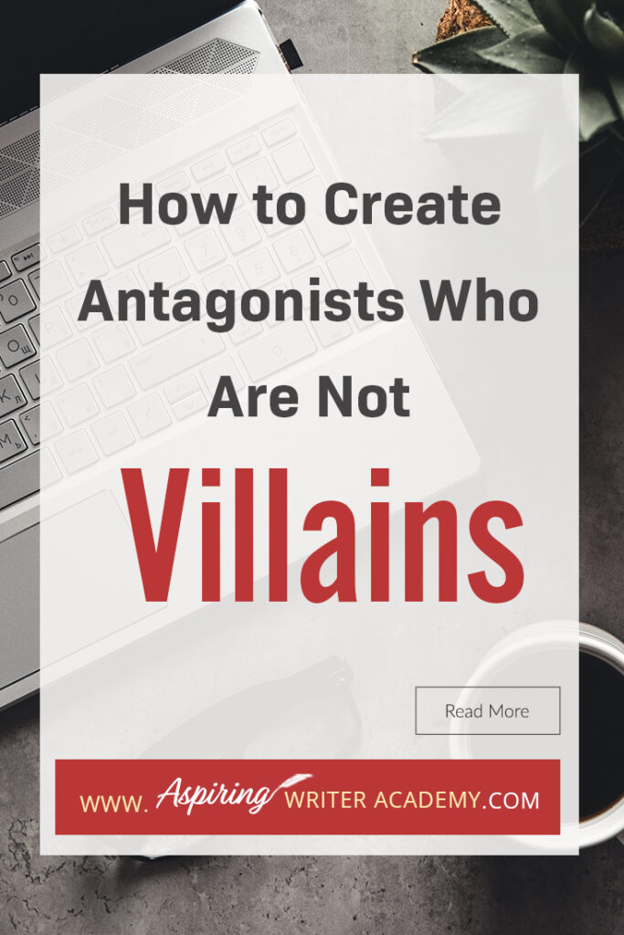 A good fictional story will follow the journey of a main character (protagonist) who is trying to achieve a specific goal. The opposition, (or antagonist), will try their best to stop the main character from achieving that goal. The question is why? What if each point of view is equally valid? What if the antagonist is not a villain? In our post, How to Create Antagonists Who Are Not Villains, we show you how to write realistic conflict that will intensify your fictional novel.