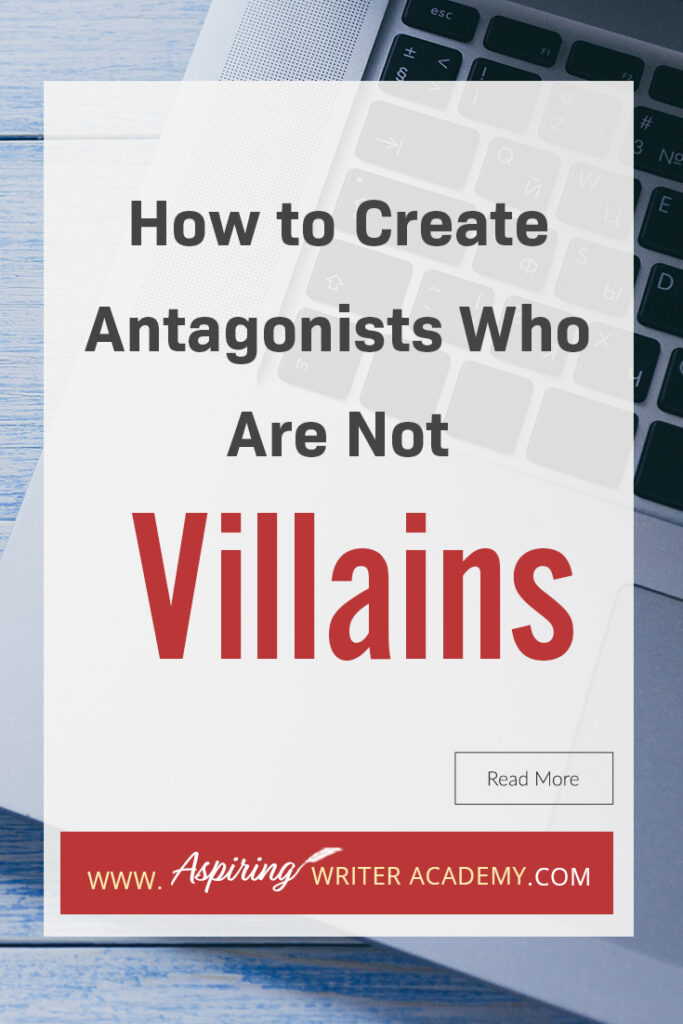 A good fictional story will follow the journey of a main character (protagonist) who is trying to achieve a specific goal. The opposition, (or antagonist), will try their best to stop the main character from achieving that goal. The question is why? What if each point of view is equally valid? What if the antagonist is not a villain? In our post, How to Create Antagonists Who Are Not Villains, we show you how to write realistic conflict that will intensify your fictional novel.