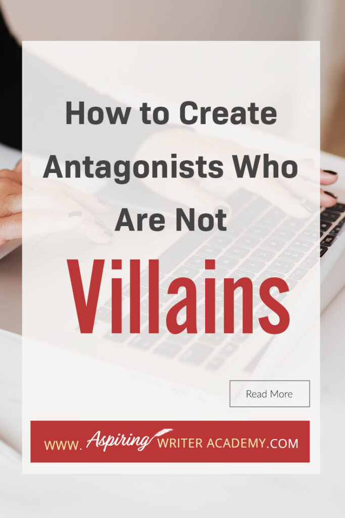 A good fictional story will follow the journey of a main character (protagonist) who is trying to achieve a specific goal. The opposition, (or antagonist), will try their best to stop the main character from achieving that goal. The question is why? What if each point of view is equally valid? What if the antagonist is not a villain? In our post, How to Create Antagonists Who Are Not Villains, we show you how to write realistic conflict that will intensify your fictional novel.