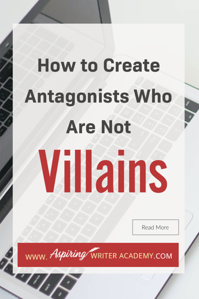 A good fictional story will follow the journey of a main character (protagonist) who is trying to achieve a specific goal. The opposition, (or antagonist), will try their best to stop the main character from achieving that goal. The question is why? What if each point of view is equally valid? What if the antagonist is not a villain? In our post, How to Create Antagonists Who Are Not Villains, we show you how to write realistic conflict that will intensify your fictional novel.