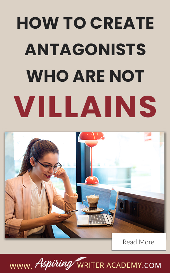 A good fictional story will follow the journey of a main character (protagonist) who is trying to achieve a specific goal. The opposition, (or antagonist), will try their best to stop the main character from achieving that goal. The question is why? What if each point of view is equally valid? What if the antagonist is not a villain? In our post, How to Create Antagonists Who Are Not Villains, we show you how to write realistic conflict that will intensify your fictional novel.