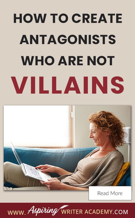 A good fictional story will follow the journey of a main character (protagonist) who is trying to achieve a specific goal. The opposition, (or antagonist), will try their best to stop the main character from achieving that goal. The question is why? What if each point of view is equally valid? What if the antagonist is not a villain? In our post, How to Create Antagonists Who Are Not Villains, we show you how to write realistic conflict that will intensify your fictional novel.