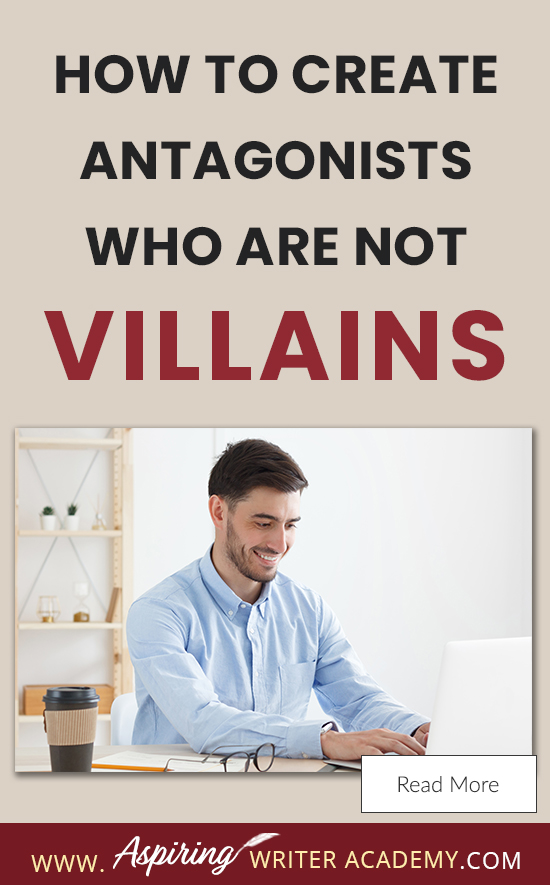 A good fictional story will follow the journey of a main character (protagonist) who is trying to achieve a specific goal. The opposition, (or antagonist), will try their best to stop the main character from achieving that goal. The question is why? What if each point of view is equally valid? What if the antagonist is not a villain? In our post, How to Create Antagonists Who Are Not Villains, we show you how to write realistic conflict that will intensify your fictional novel.