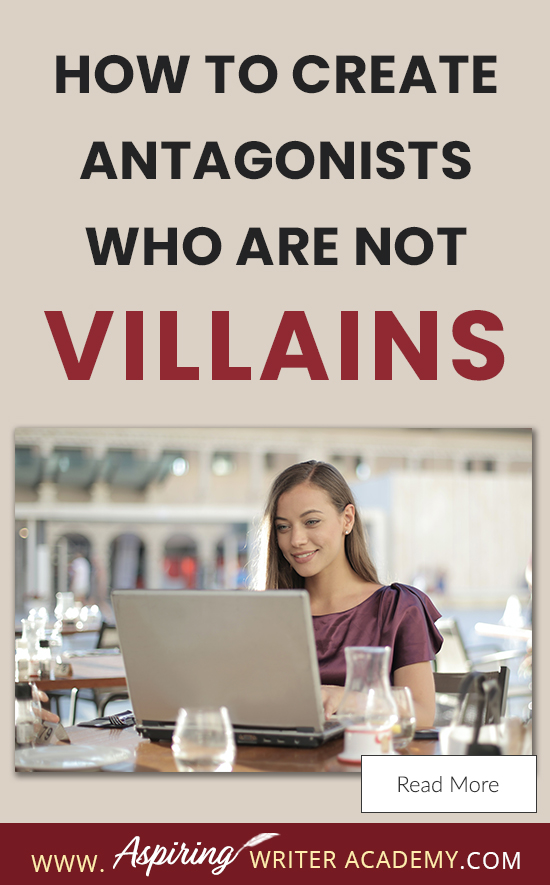 A good fictional story will follow the journey of a main character (protagonist) who is trying to achieve a specific goal. The opposition, (or antagonist), will try their best to stop the main character from achieving that goal. The question is why? What if each point of view is equally valid? What if the antagonist is not a villain? In our post, How to Create Antagonists Who Are Not Villains, we show you how to write realistic conflict that will intensify your fictional novel.