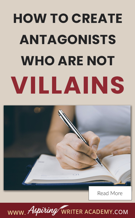 A good fictional story will follow the journey of a main character (protagonist) who is trying to achieve a specific goal. The opposition, (or antagonist), will try their best to stop the main character from achieving that goal. The question is why? What if each point of view is equally valid? What if the antagonist is not a villain? In our post, How to Create Antagonists Who Are Not Villains, we show you how to write realistic conflict that will intensify your fictional novel.