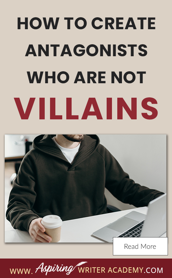 A good fictional story will follow the journey of a main character (protagonist) who is trying to achieve a specific goal. The opposition, (or antagonist), will try their best to stop the main character from achieving that goal. The question is why? What if each point of view is equally valid? What if the antagonist is not a villain? In our post, How to Create Antagonists Who Are Not Villains, we show you how to write realistic conflict that will intensify your fictional novel.