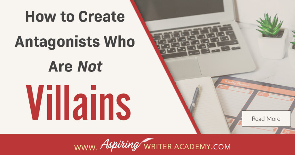 A good fictional story will follow the journey of a main character (protagonist) who is trying to achieve a specific goal. The opposition, (or antagonist), will try their best to stop the main character from achieving that goal. The question is why? What if each point of view is equally valid? What if the antagonist is not a villain? In our post, How to Create Antagonists Who Are Not Villains, we show you how to write realistic conflict that will intensify your fictional novel.