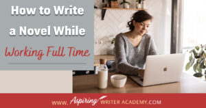 Writing a novel while working full time or raising small children or caring for aging parents is no small feat. So how do you do it? How do you find time to write when your schedule is already filled? How do you make forward progress without feeling overwhelmed? In our post, How to Write a Novel While Working Full Time, we give valuable tips and resources to help you balance your work schedule with your writing so you can finally finish that coveted manuscript.