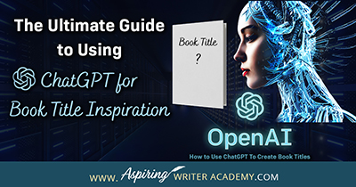 The Ultimate Guide to Using ChatGPT for Book Title Inspiration