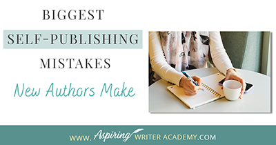 Biggest Self-Publishing Mistakes New Authors Make