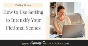While it is important to focus on the characters and plot of your fictional story, how much attention do you give to the setting? Do you use the weather to depict mood a little too often? Are your scene details randomly inserted without any real purpose or meaning? In How to Use Setting to Intensify Your Fictional Scenes, we help you create unique settings that work on multiple levels to enhance the scene, reveal your character’s personality, and build intensity into each story conflict.