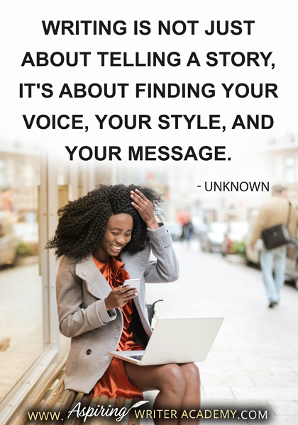 "Writing is not just about telling a story, it's about finding your voice, your style, and your message." - Unknown