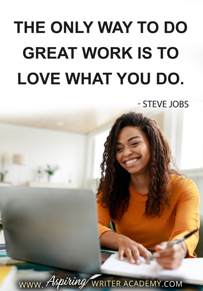 "The only way to do great work is to love what you do." - Steve Jobs