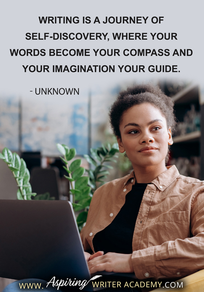 "Writing is a journey of self-discovery, where your words become your compass and your imagination your guide." - Unknown