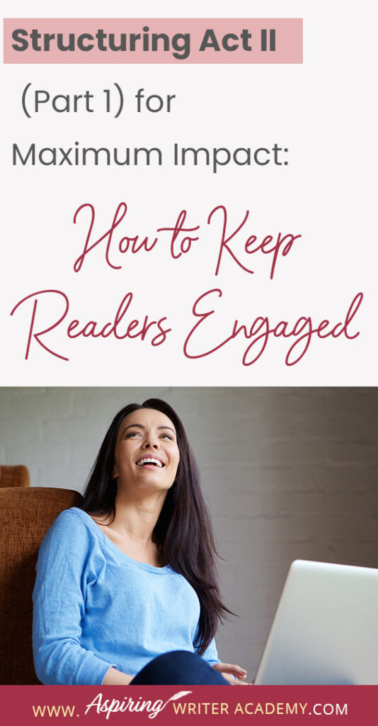 When using the 3-Act-Structure in fiction writing, Act I begins the story, and Act III contains the story ending. But what happens in the middle of the story? Are there specific turning points that should be included? In Structuring Act II (Part 1) for Maximum Impact: How to Keep Readers Engaged, we cover the key components of the first half of Act II from the Inciting Incident to the Novel Midpoint to help you create a memorable fictional story to keep readers engaged and turning pages.