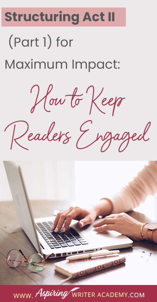 When using the 3-Act-Structure in fiction writing, Act I begins the story, and Act III contains the story ending. But what happens in the middle of the story? Are there specific turning points that should be included? In Structuring Act II (Part 1) for Maximum Impact: How to Keep Readers Engaged, we cover the key components of the first half of Act II from the Inciting Incident to the Novel Midpoint to help you create a memorable fictional story to keep readers engaged and turning pages.