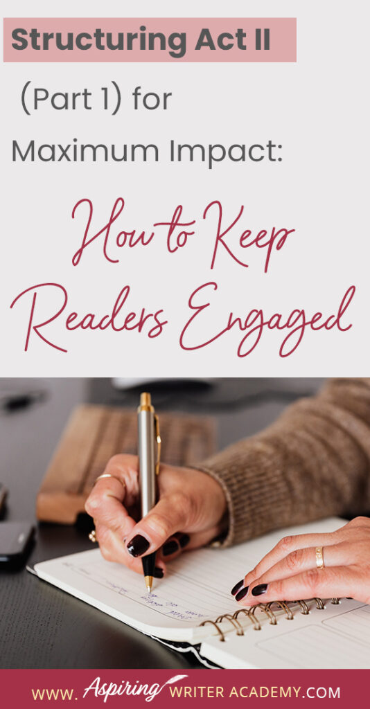 When using the 3-Act-Structure in fiction writing, Act I begins the story, and Act III contains the story ending. But what happens in the middle of the story? Are there specific turning points that should be included? In Structuring Act II (Part 1) for Maximum Impact: How to Keep Readers Engaged, we cover the key components of the first half of Act II from the Inciting Incident to the Novel Midpoint to help you create a memorable fictional story to keep readers engaged and turning pages.