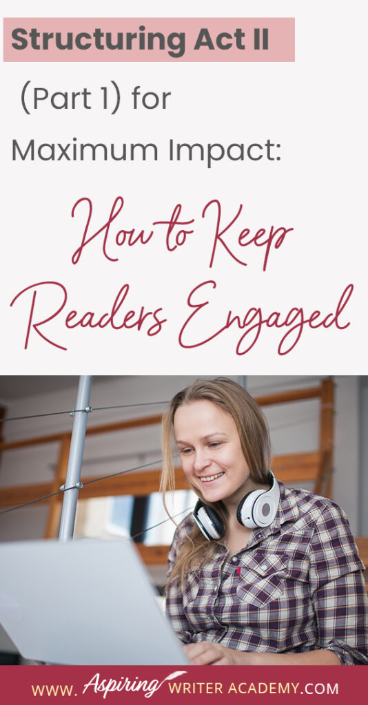 When using the 3-Act-Structure in fiction writing, Act I begins the story, and Act III contains the story ending. But what happens in the middle of the story? Are there specific turning points that should be included? In Structuring Act II (Part 1) for Maximum Impact: How to Keep Readers Engaged, we cover the key components of the first half of Act II from the Inciting Incident to the Novel Midpoint to help you create a memorable fictional story to keep readers engaged and turning pages.