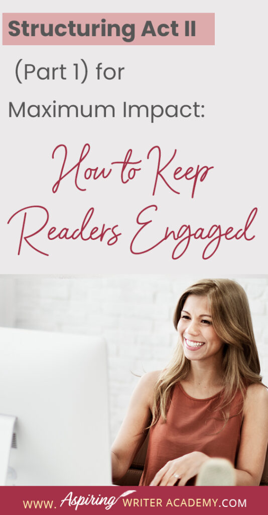 When using the 3-Act-Structure in fiction writing, Act I begins the story, and Act III contains the story ending. But what happens in the middle of the story? Are there specific turning points that should be included? In Structuring Act II (Part 1) for Maximum Impact: How to Keep Readers Engaged, we cover the key components of the first half of Act II from the Inciting Incident to the Novel Midpoint to help you create a memorable fictional story to keep readers engaged and turning pages.