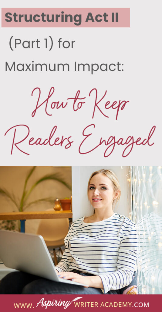 When using the 3-Act-Structure in fiction writing, Act I begins the story, and Act III contains the story ending. But what happens in the middle of the story? Are there specific turning points that should be included? In Structuring Act II (Part 1) for Maximum Impact: How to Keep Readers Engaged, we cover the key components of the first half of Act II from the Inciting Incident to the Novel Midpoint to help you create a memorable fictional story to keep readers engaged and turning pages.