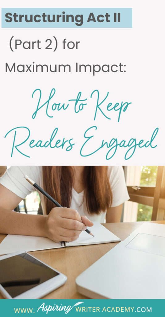 When using the 3-Act-Structure in fiction writing, Act I begins the story, and Act III contains the story ending. But what happens in the middle of the story? Are there specific turning points that should be included? In Structuring Act II (Part 2) for Maximum Impact: How to Keep Readers Engaged, we cover the key components of the second half of Act II, from the Midpoint Reversal to Plot Point II, to help you create a memorable fictional story to keep readers engaged and turning pages.