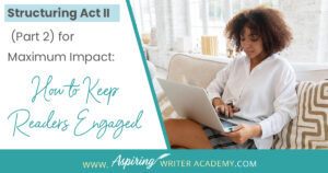 When using the 3-Act-Structure in fiction writing, Act I begins the story, and Act III contains the story ending. But what happens in the middle of the story? Are there specific turning points that should be included? In Structuring Act II (Part 2) for Maximum Impact: How to Keep Readers Engaged, we cover the key components of the second half of Act II, from the Midpoint Reversal to Plot Point II, to help you create a memorable fictional story to keep readers engaged and turning pages.