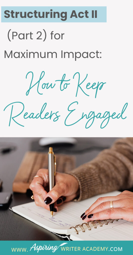 When using the 3-Act-Structure in fiction writing, Act I begins the story, and Act III contains the story ending. But what happens in the middle of the story? Are there specific turning points that should be included? In Structuring Act II (Part 2) for Maximum Impact: How to Keep Readers Engaged, we cover the key components of the second half of Act II, from the Midpoint Reversal to Plot Point II, to help you create a memorable fictional story to keep readers engaged and turning pages.