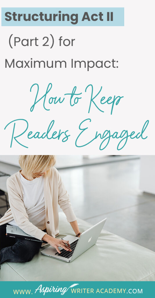 When using the 3-Act-Structure in fiction writing, Act I begins the story, and Act III contains the story ending. But what happens in the middle of the story? Are there specific turning points that should be included? In Structuring Act II (Part 2) for Maximum Impact: How to Keep Readers Engaged, we cover the key components of the second half of Act II, from the Midpoint Reversal to Plot Point II, to help you create a memorable fictional story to keep readers engaged and turning pages.