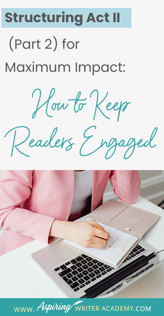 When using the 3-Act-Structure in fiction writing, Act I begins the story, and Act III contains the story ending. But what happens in the middle of the story? Are there specific turning points that should be included? In Structuring Act II (Part 2) for Maximum Impact: How to Keep Readers Engaged, we cover the key components of the second half of Act II, from the Midpoint Reversal to Plot Point II, to help you create a memorable fictional story to keep readers engaged and turning pages.