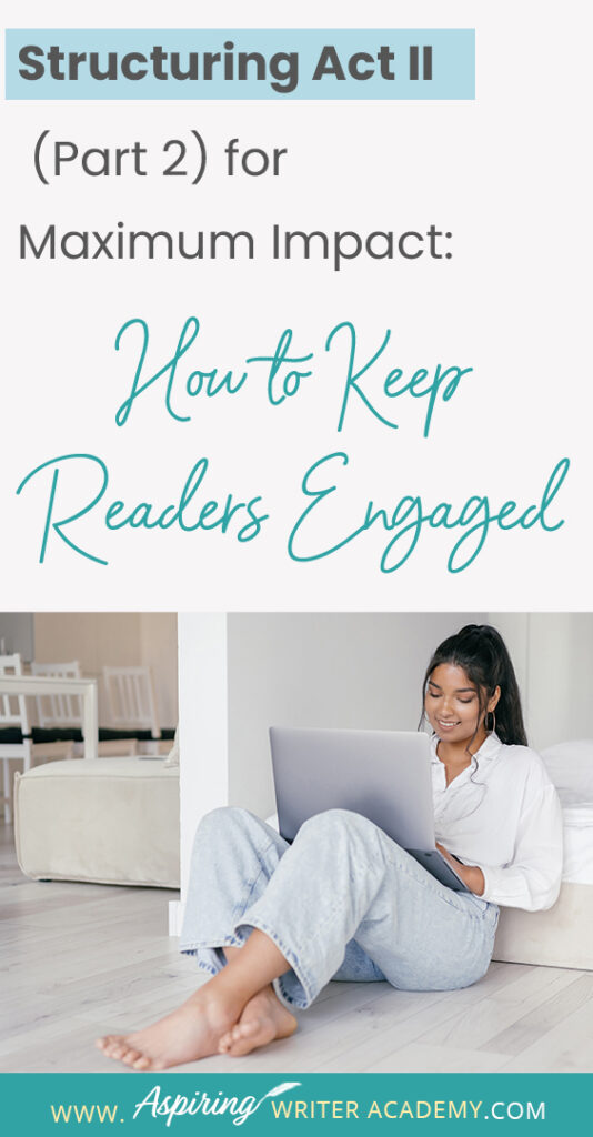 When using the 3-Act-Structure in fiction writing, Act I begins the story, and Act III contains the story ending. But what happens in the middle of the story? Are there specific turning points that should be included? In Structuring Act II (Part 2) for Maximum Impact: How to Keep Readers Engaged, we cover the key components of the second half of Act II, from the Midpoint Reversal to Plot Point II, to help you create a memorable fictional story to keep readers engaged and turning pages.