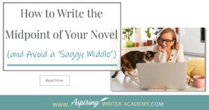 Do your novels begin full steam with a lot of energy and momentum only to fizzle out by the book’s middle? If repeated, you may soon have a whole drawer of brilliant starts but no finished projects. So how do you avoid writing a ‘saggy middle?’ In our post, How to Write the Midpoint of Your Novel (and Avoid a ‘Saggy Middle’), we give you a template to slingshot your story over that dreaded hump and straight into the second half so you can keep writing and finally get to ‘The End!’