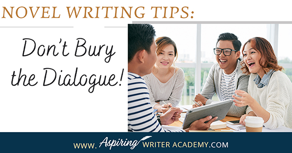 Novel Writing Tips: Don’t Bury the Dialogue!