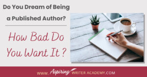 Many people say they would like to write a book or become a published author but only about 2 percent actually do the work to get it done. If you have the burning passion to write and publish your story and build a writing career, then you will need to take specific steps to separate yourself from the 'hobbyists.' In our post, Do You Dream of Being a Published Author? (How Bad Do You Want It?) we give you three tips to help make your dream come true.