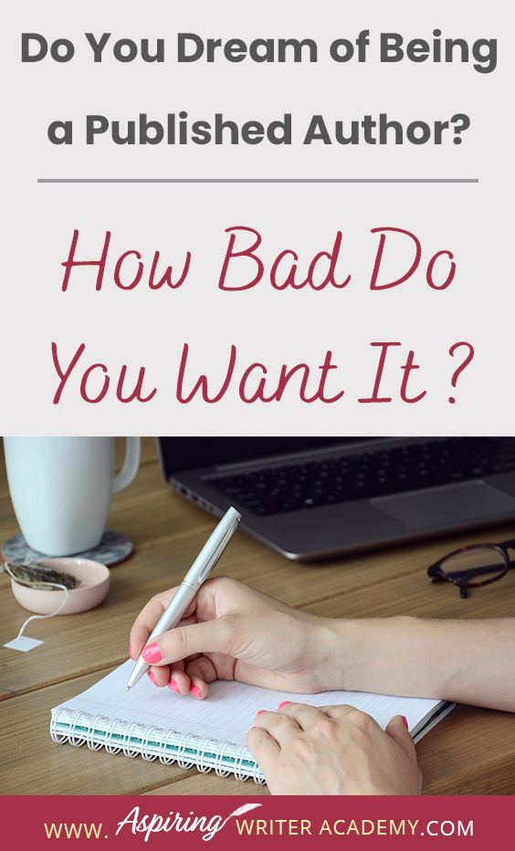 Many people say they would like to write a book or become a published author but only about 2 percent actually do the work to get it done. If you have the burning passion to write and publish your story and build a writing career, then you will need to take specific steps to separate yourself from the 'hobbyists.' In our post, Do You Dream of Being a Published Author? (How Bad Do You Want It?) we give you three tips to help make your dream come true.