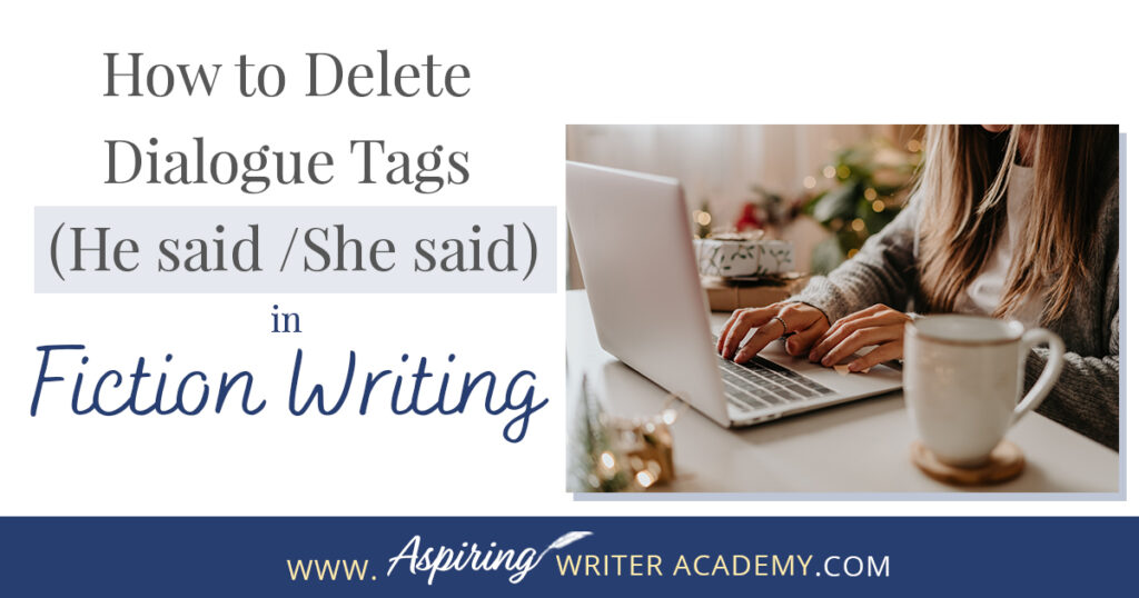 The goal of writing a fictional novel is to give your readers a unique, emotional experience. However, if there are too many clunky dialogue tag interruptions meant to identify which character is speaking, the reader may become frustrated and put the book down. In our post, How to Delete Dialogue Tags (He said / She said) in Fiction Writing, you will learn various methods to make the verbal exchanges in your writing smoother, stronger, and more engaging for the reader.