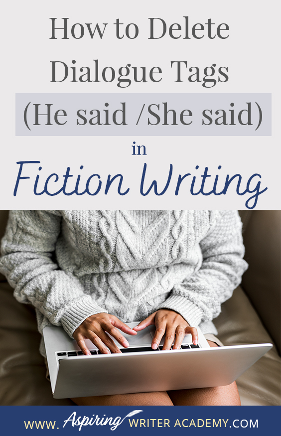 The goal of writing a fictional novel is to give your readers a unique, emotional experience. However, if there are too many clunky dialogue tag interruptions meant to identify which character is speaking, the reader may become frustrated and put the book down. In our post, How to Delete Dialogue Tags (He said / She said) in Fiction Writing, you will learn various methods to make the verbal exchanges in your writing smoother, stronger, and more engaging for the reader.