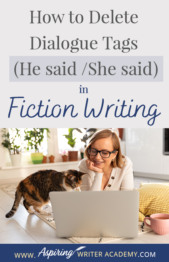 The goal of writing a fictional novel is to give your readers a unique, emotional experience. However, if there are too many clunky dialogue tag interruptions meant to identify which character is speaking, the reader may become frustrated and put the book down. In our post, How to Delete Dialogue Tags (He said / She said) in Fiction Writing, you will learn various methods to make the verbal exchanges in your writing smoother, stronger, and more engaging for the reader.