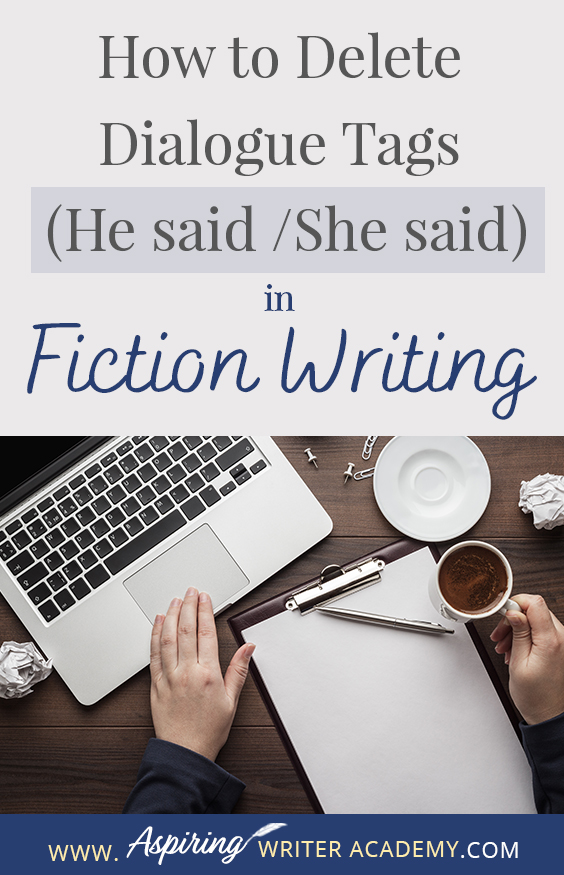The goal of writing a fictional novel is to give your readers a unique, emotional experience. However, if there are too many clunky dialogue tag interruptions meant to identify which character is speaking, the reader may become frustrated and put the book down. In our post, How to Delete Dialogue Tags (He said / She said) in Fiction Writing, you will learn various methods to make the verbal exchanges in your writing smoother, stronger, and more engaging for the reader.