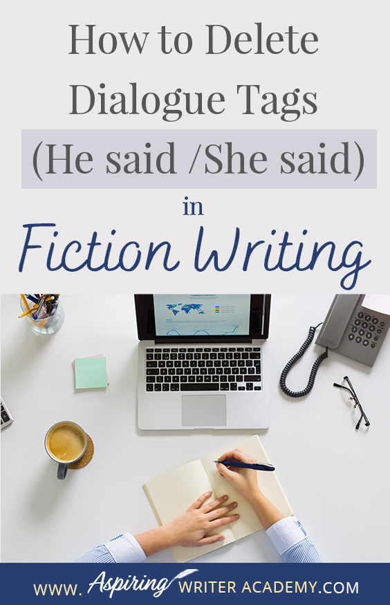 The goal of writing a fictional novel is to give your readers a unique, emotional experience. However, if there are too many clunky dialogue tag interruptions meant to identify which character is speaking, the reader may become frustrated and put the book down. In our post, How to Delete Dialogue Tags (He said / She said) in Fiction Writing, you will learn various methods to make the verbal exchanges in your writing smoother, stronger, and more engaging for the reader.