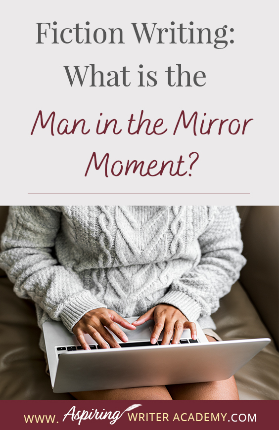 Do you have a ‘man in the mirror moment’ in your fictional novel? Can you readily identify this pivotal moment in movies or other author’s fiction? Not only is it a turning point in the protagonist’s character arc, but it drives the external storyline forward during the second half of Act II. In our post, Fiction Writing: What is the ‘Man in the Mirror Moment?’ we explain what this term means and how you can strategically use it to strengthen your entire novel.