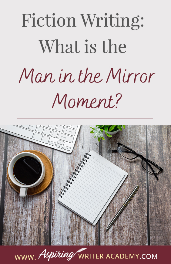 Do you have a ‘man in the mirror moment’ in your fictional novel? Can you readily identify this pivotal moment in movies or other author’s fiction? Not only is it a turning point in the protagonist’s character arc, but it drives the external storyline forward during the second half of Act II. In our post, Fiction Writing: What is the ‘Man in the Mirror Moment?’ we explain what this term means and how you can strategically use it to strengthen your entire novel.
