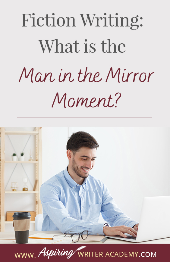 Do you have a ‘man in the mirror moment’ in your fictional novel? Can you readily identify this pivotal moment in movies or other author’s fiction? Not only is it a turning point in the protagonist’s character arc, but it drives the external storyline forward during the second half of Act II. In our post, Fiction Writing: What is the ‘Man in the Mirror Moment?’ we explain what this term means and how you can strategically use it to strengthen your entire novel.