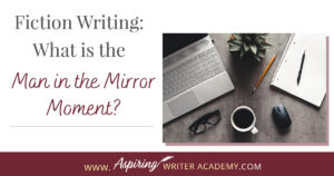 Do you have a ‘man in the mirror moment’ in your fictional novel? Can you readily identify this pivotal moment in movies or other author’s fiction? Not only is it a turning point in the protagonist’s character arc, but it drives the external storyline forward during the second half of Act II. In our post, Fiction Writing: What is the ‘Man in the Mirror Moment?’ we explain what this term means and how you can strategically use it to strengthen your entire novel.